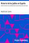 [Gutenberg 33885] • Historia de los Judíos en España / desde los tiempos de su establecimiento hasta principios del present siglo